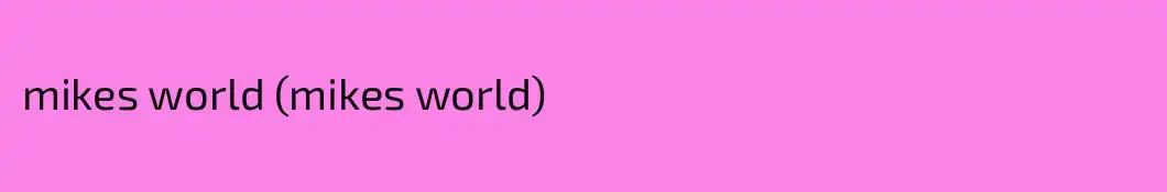 mikes world (mikes world)
